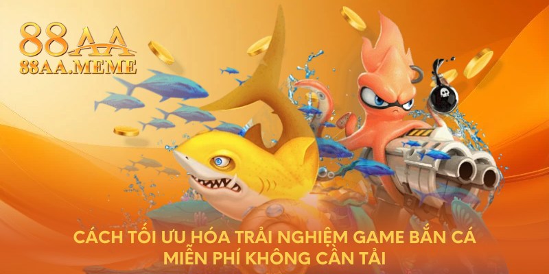 Bí quyết chơi game bắn cá miễn phí không cần tải