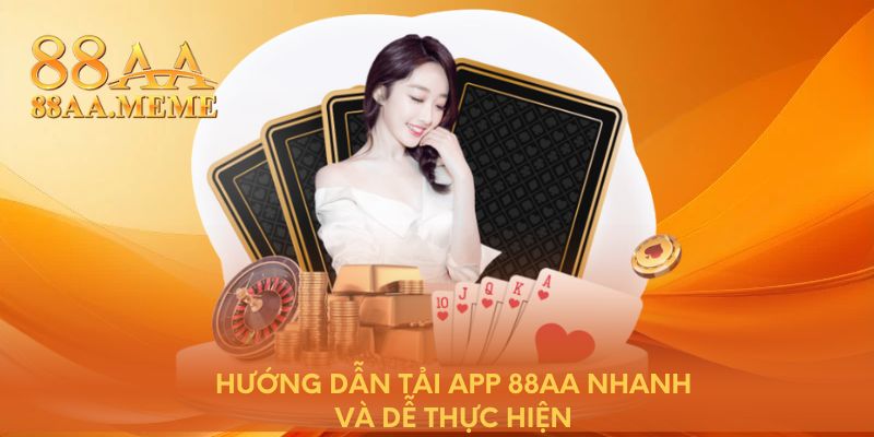 Hướng dẫn tải app 88AA nhanh và dễ thực hiện