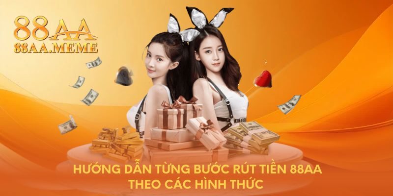 Hướng dẫn từng bước rút tiền 88AA theo các hình thức