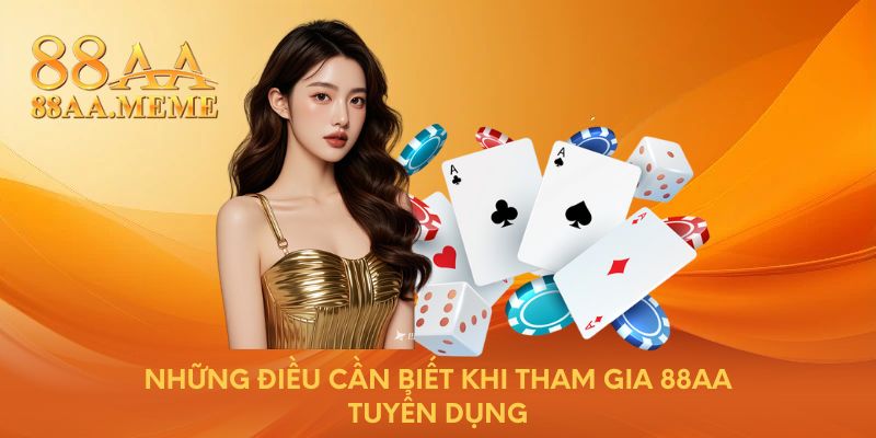 Những điều cần biết khi tham gia 88AA tuyển dụng