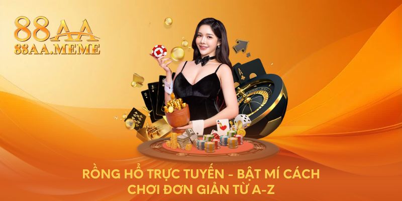 Rồng Hổ trực tuyến - Bật mí cách chơi đơn giản từ A-Z