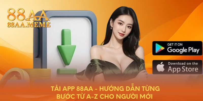 Tải app 88AA - Hướng dẫn từng bước từ a-z cho người mới