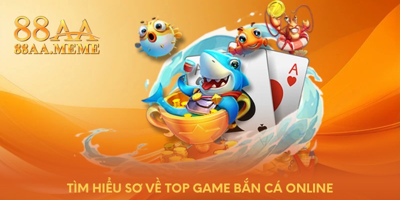 Tìm hiểu sơ về top game bắn cá online