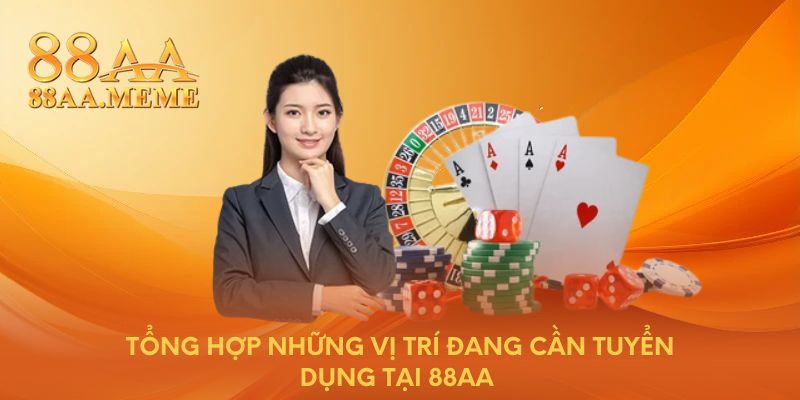 Tổng hợp những vị trí đang cần tuyển dụng tại 88AA