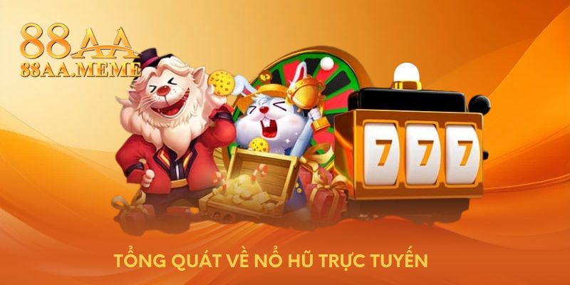 Tổng quát về nổ hũ trực tuyến