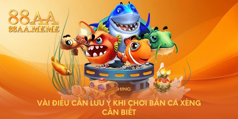 Vài điều cần lưu ý khi chơi bắn cá xèng cần biết